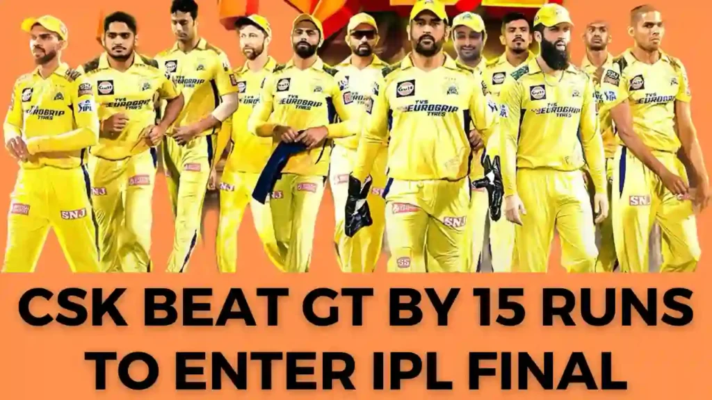 CSK beat GT by 15 runs to enter ipl final 