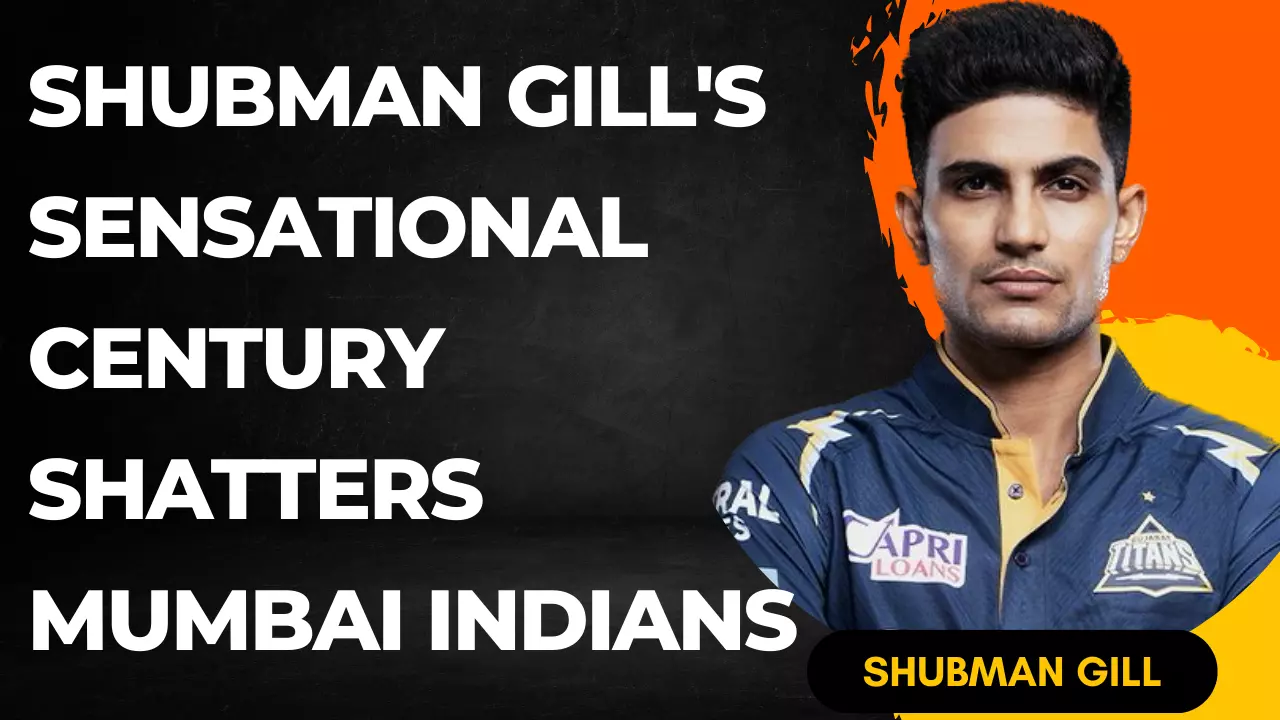 Thrilling IPL Qualifier 2 : Shubman Gill's Sensational Century Shatters Mumbai Indians